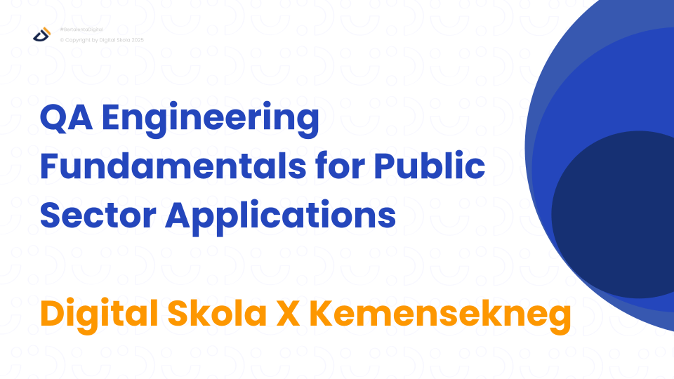 QA Engineering Fundamentals for Public Sector Applications Digital Skola X Kemensekneg