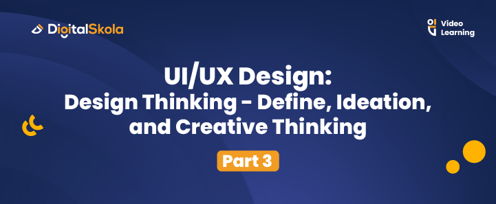 UI/UX Design: Design Thinking - Define, Ideation, and Creative Thinking (Part 3)